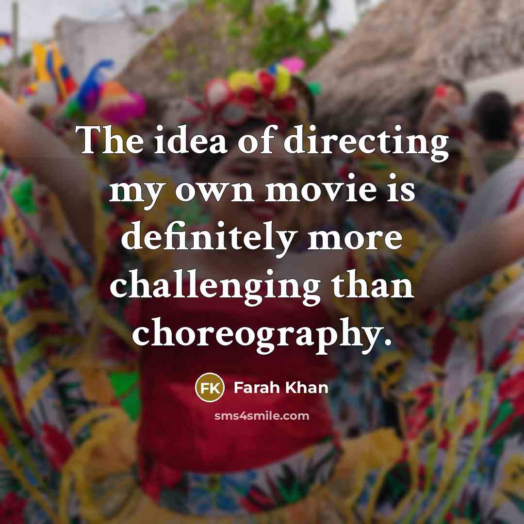 “The idea of directing my own movie is definitely more…” quote by Farah Khan