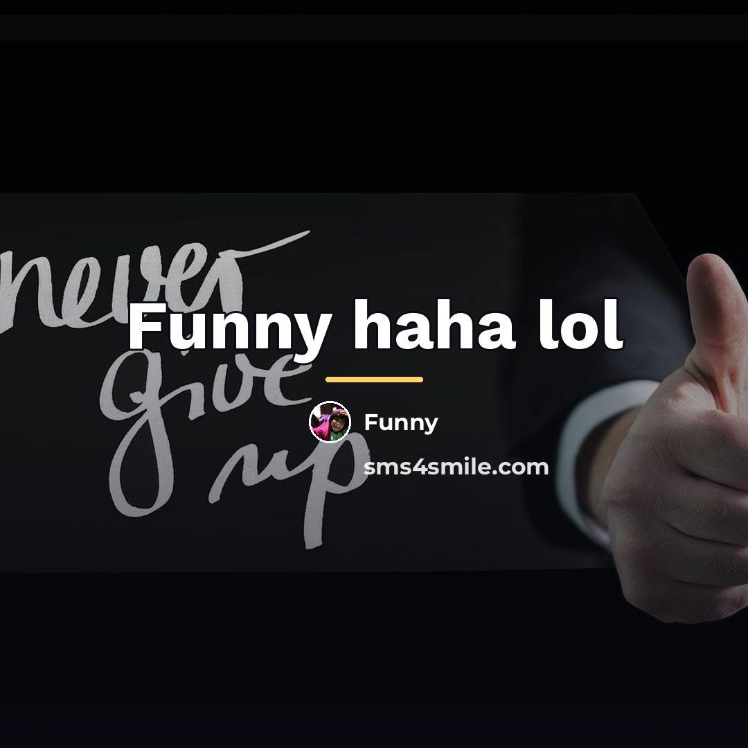 “Funny haha lol…” quote by Funny