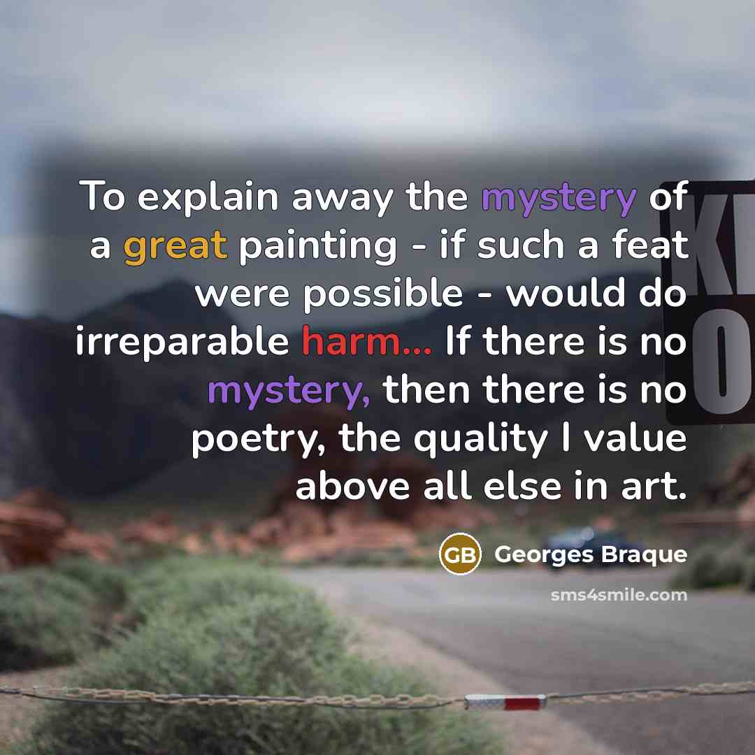 “To explain away the mystery of a great painting -…” quote by Georges Braque