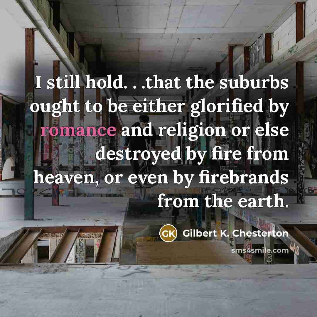 “I still hold. . .that the suburbs ought to be…” quote by Gilbert K. Chesterton