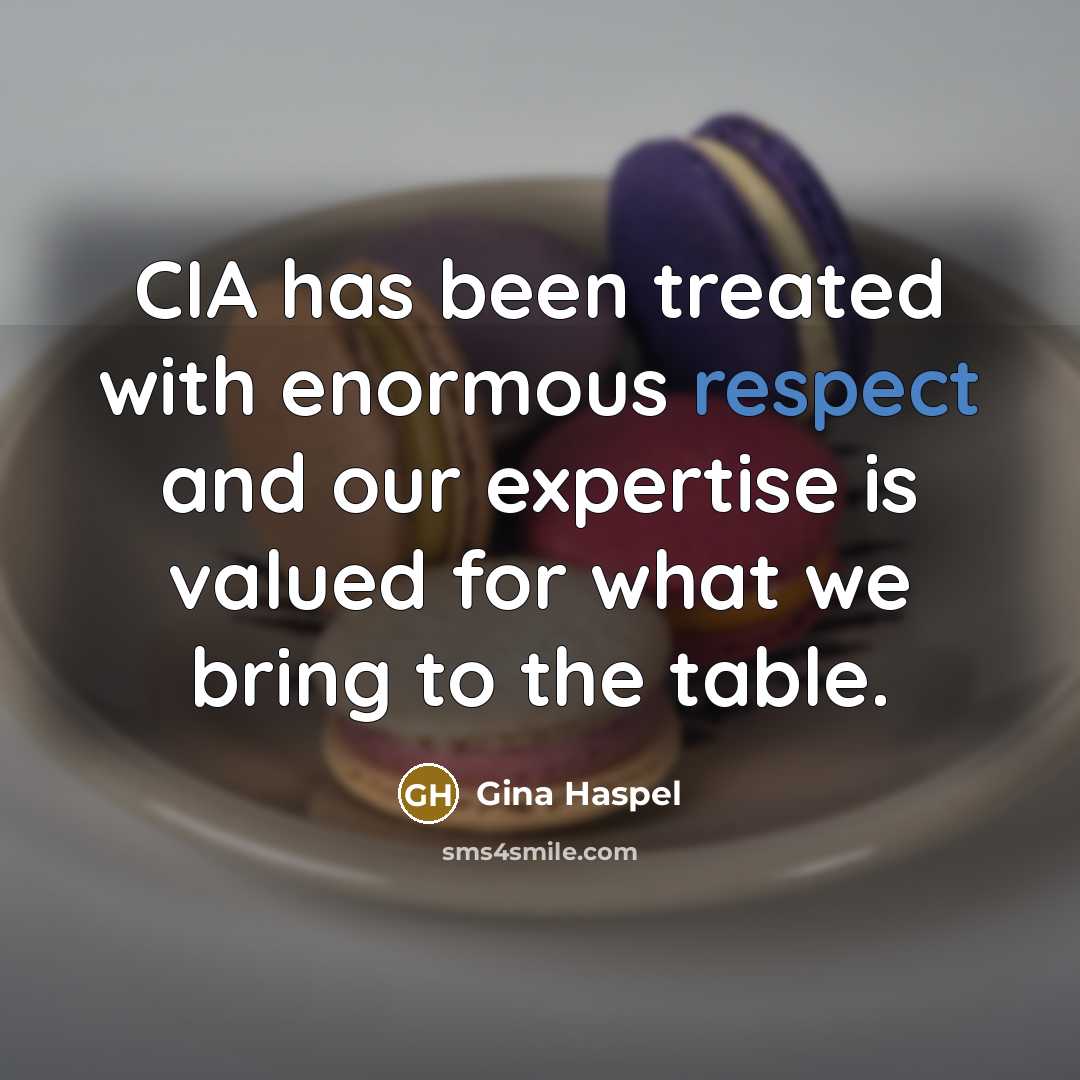 “CIA has been treated with enormous respect and our expertise…” quote by Gina Haspel