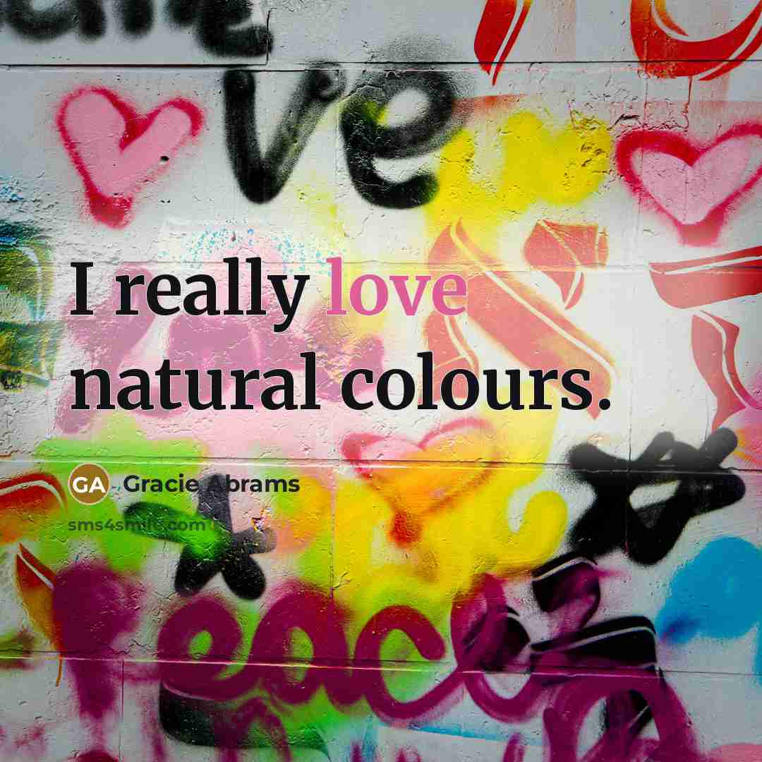 “I really love natural colours.…” quote by Gracie Abrams