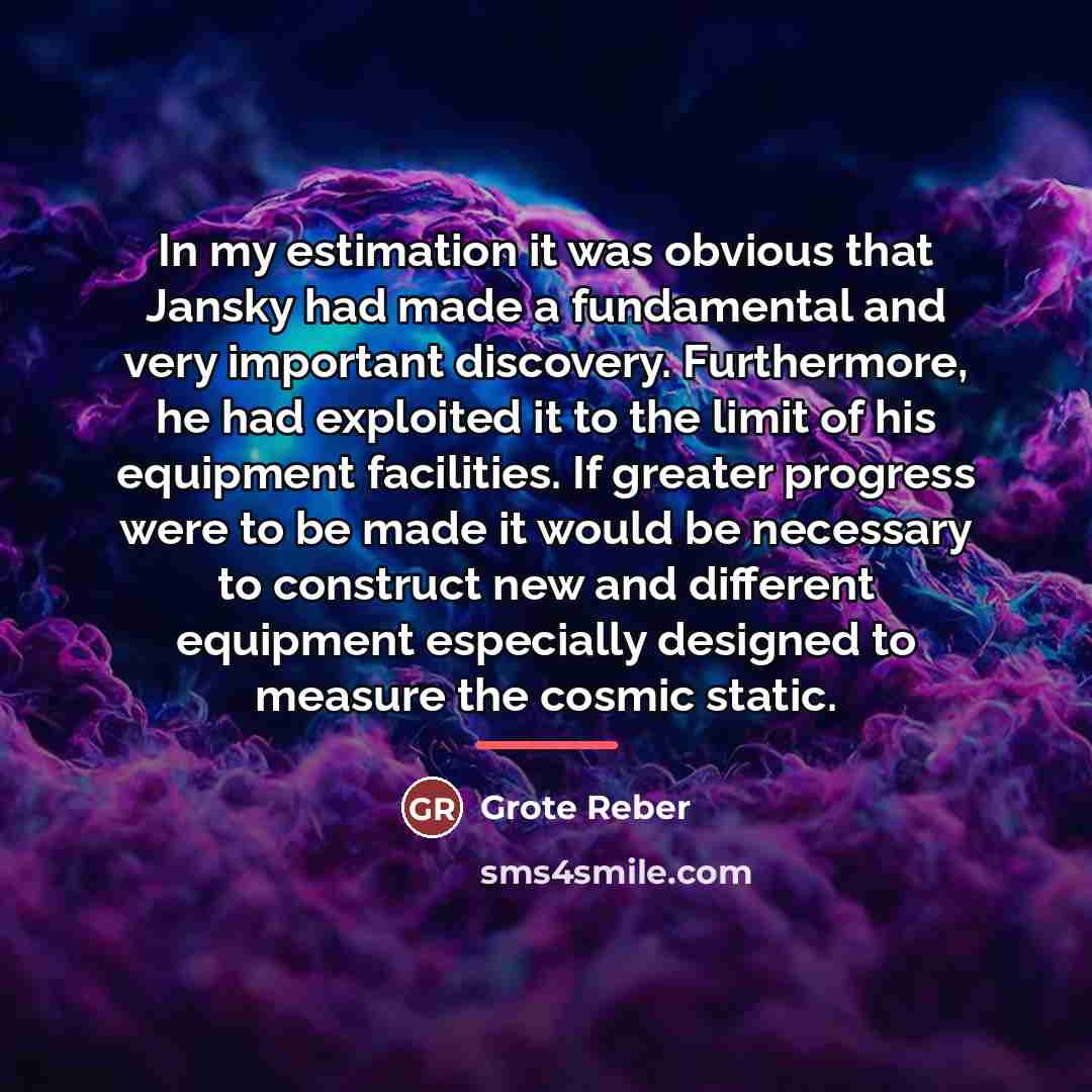 “In my estimation it was obvious that Jansky had made…” quote by Grote Reber