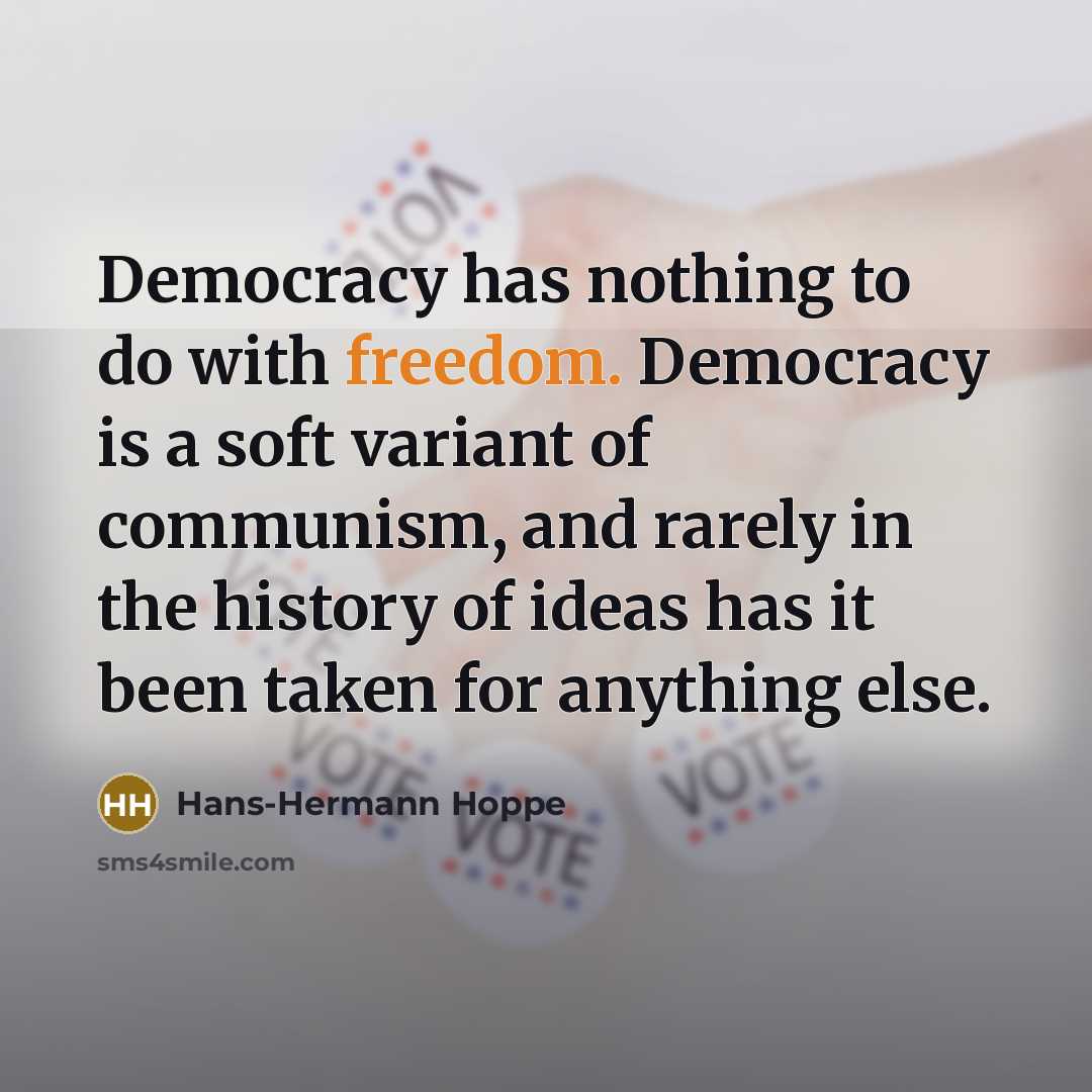 “Democracy has nothing to do with freedom. Democracy is a…” quote by Hans-Hermann Hoppe