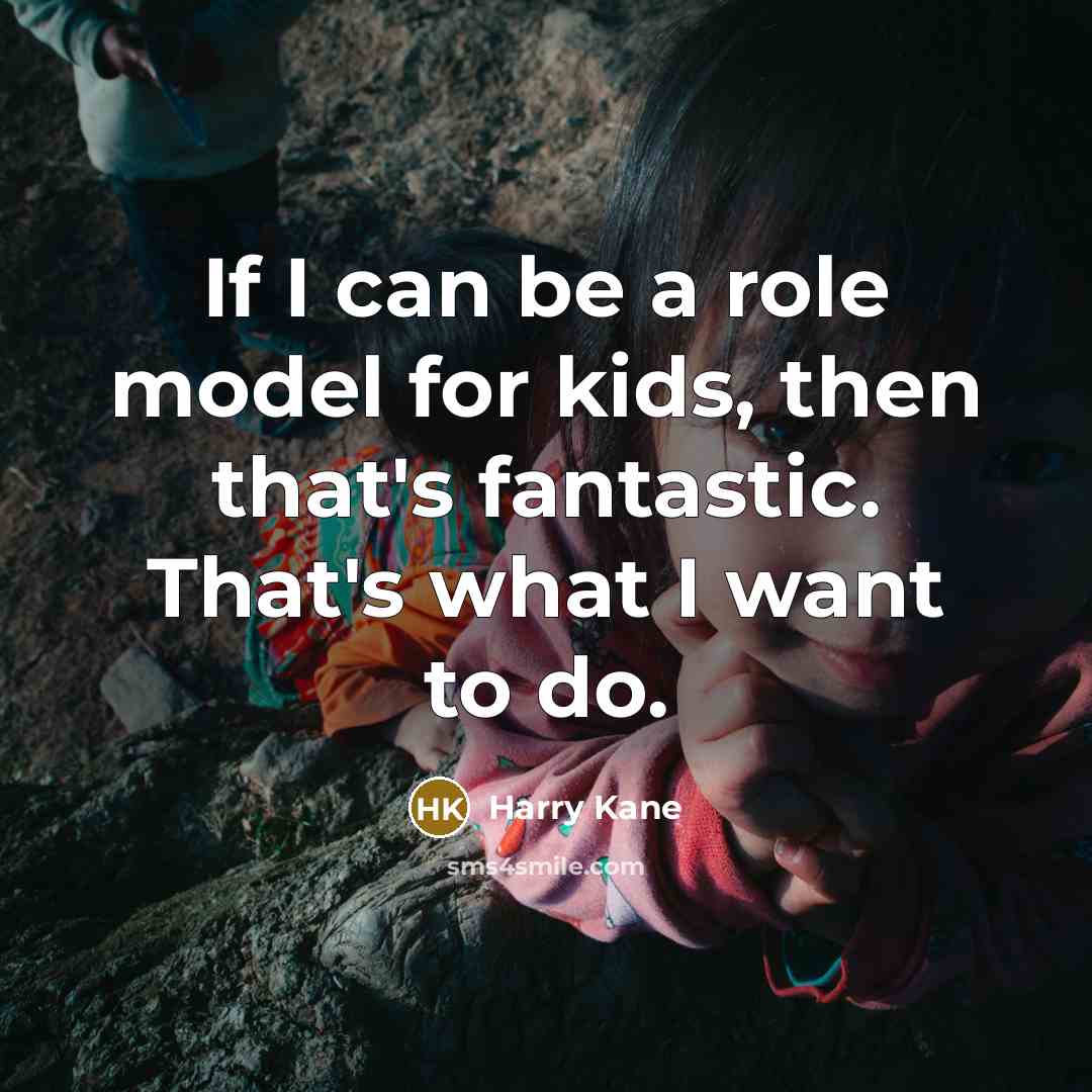 “If I can be a role model for kids, then…” quote by Harry Kane