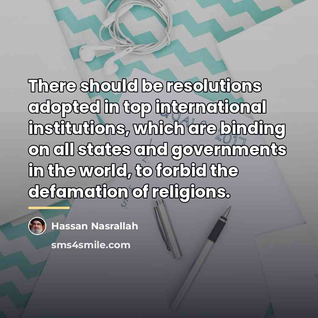 “There should be resolutions adopted in top international institutions, which…” quote by Hassan Nasrallah