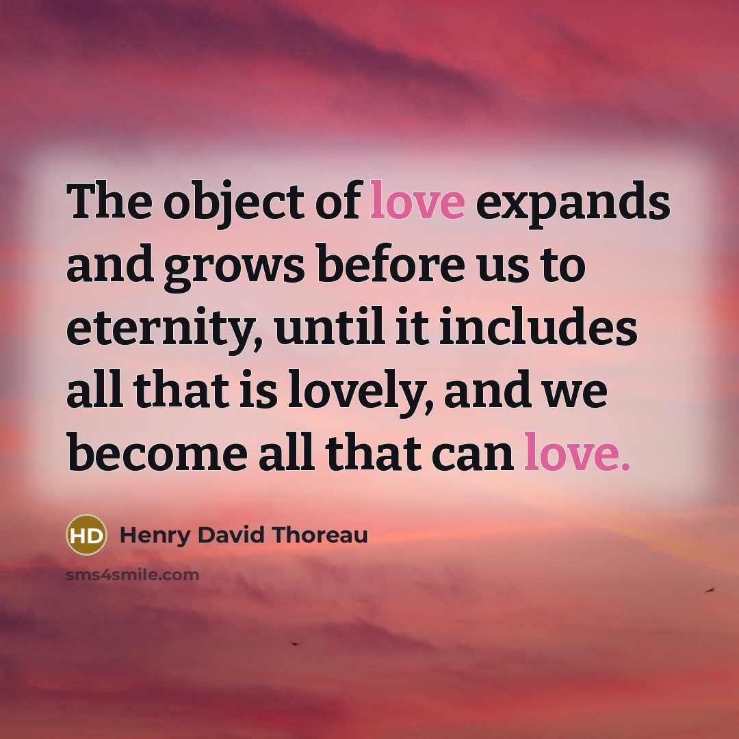“The object of love expands and grows before us to…” quote by Henry David Thoreau