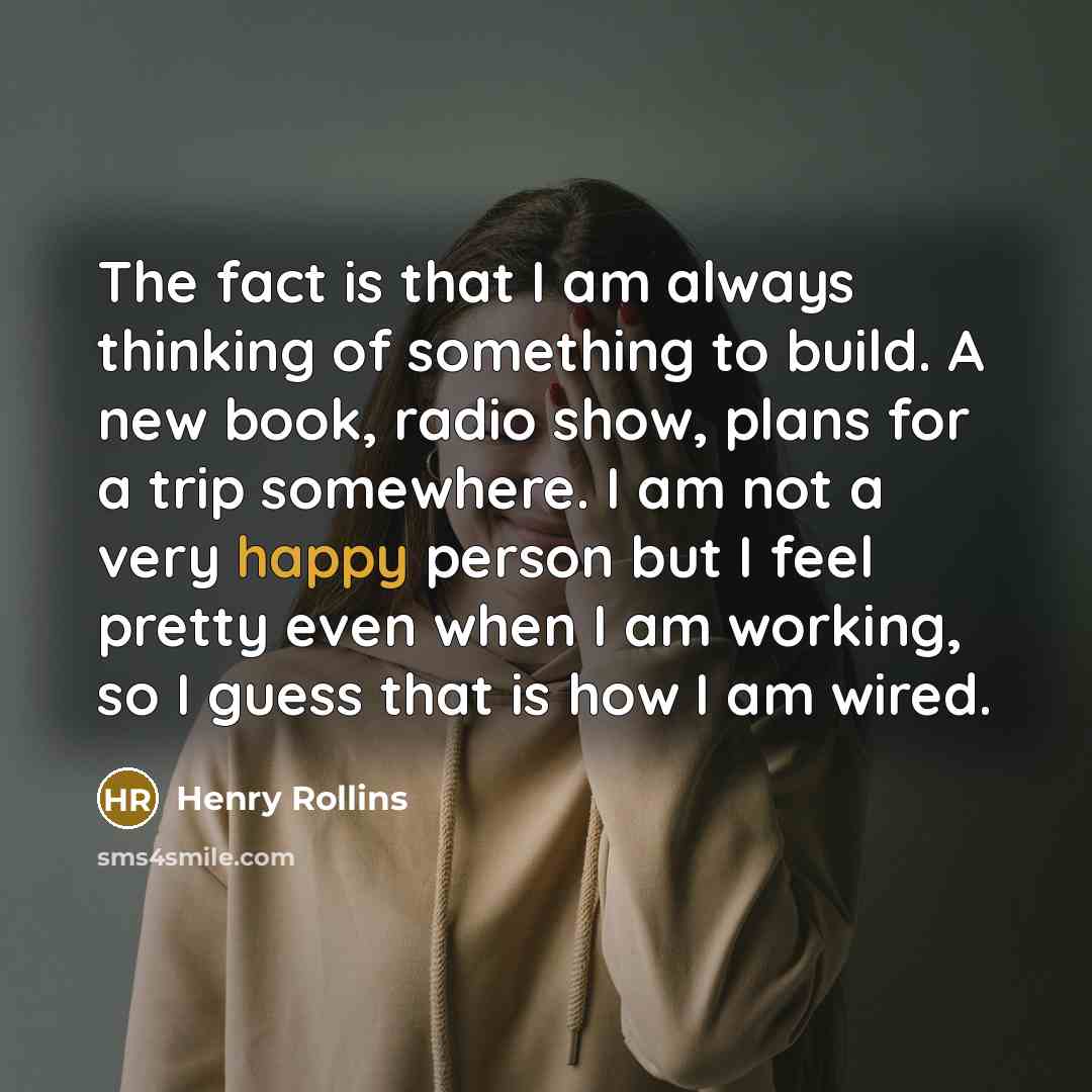 “The fact is that I am always thinking of something…” quote by Henry Rollins