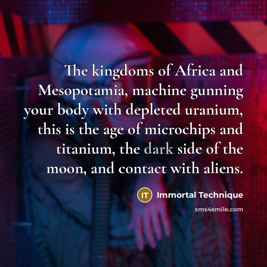 “The kingdoms of Africa and Mesopotamia, machine gunning your body…” quote by Immortal Technique