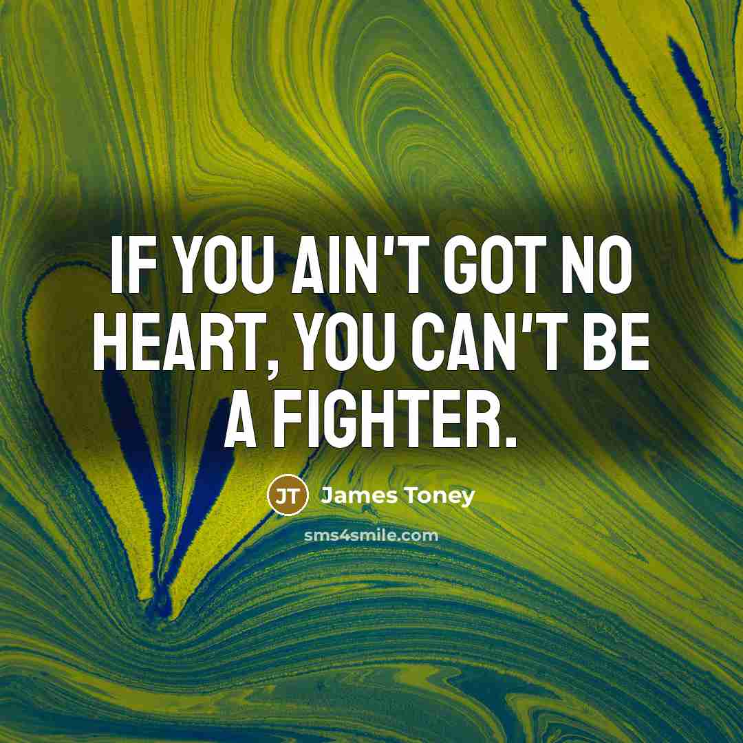 “If you ain't got no heart, you can't be a…” quote by James Toney