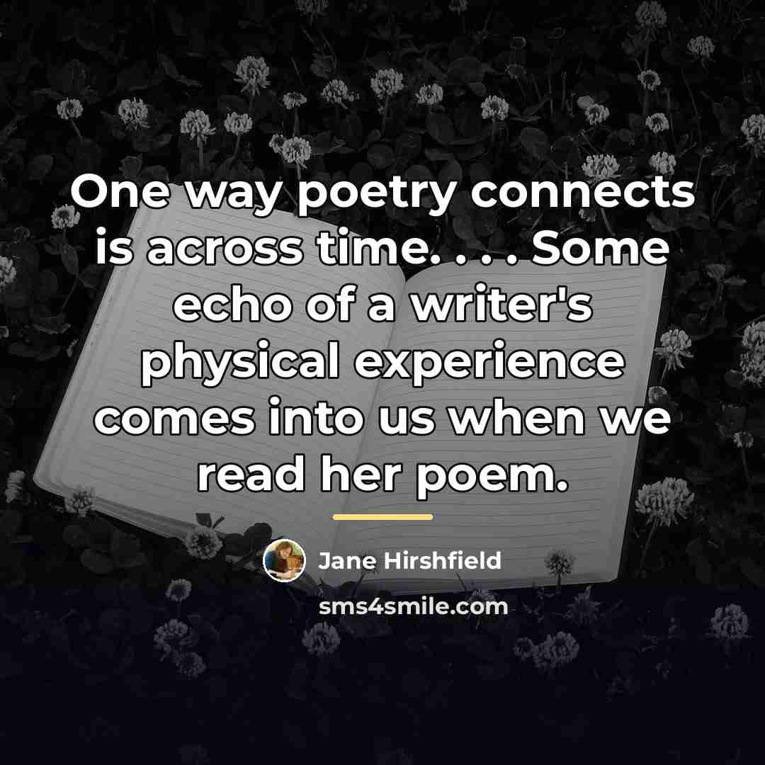“One way poetry connects is across time. . . .…” quote by Jane Hirshfield