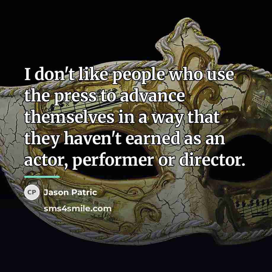 “I don't like people who use the press to advance…” quote by Jason Patric