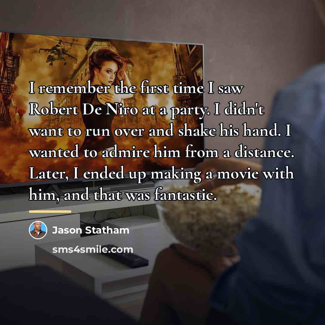 “I remember the first time I saw Robert De Niro…” quote by Jason Statham