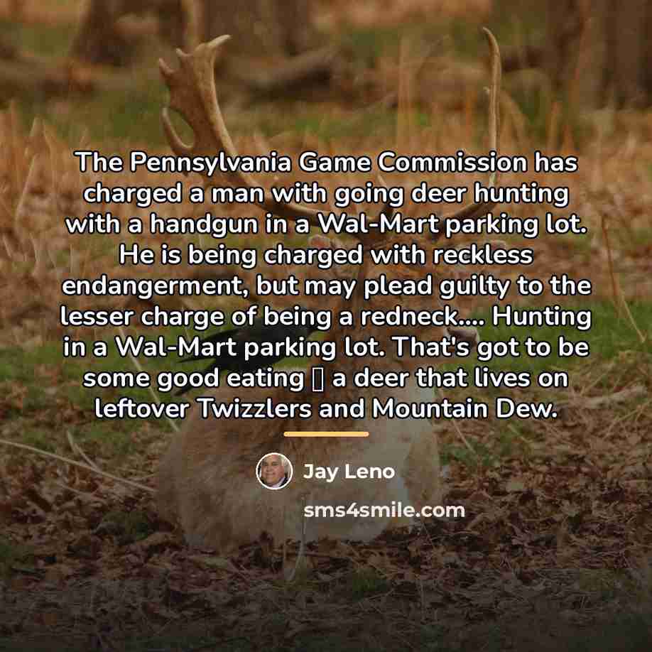 “The Pennsylvania Game Commission has charged a man with going…” quote by Jay Leno