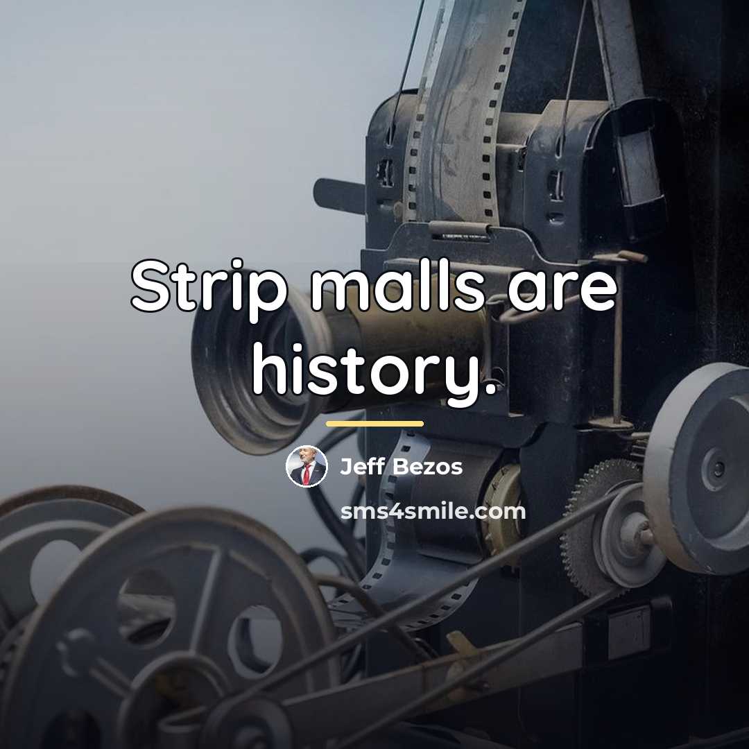 “Strip malls are history.…” quote by Jeff Bezos