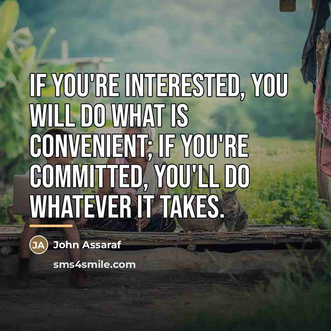 “If you're interested, you will do what is convenient; if…” quote by John Assaraf