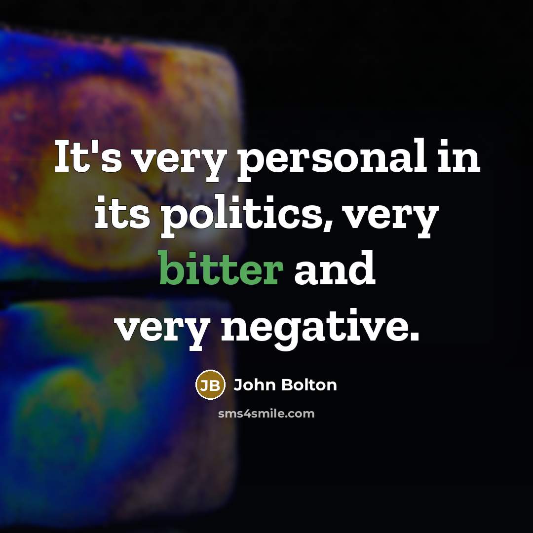 “It's very personal in its politics, very bitter and very…” quote by John Bolton