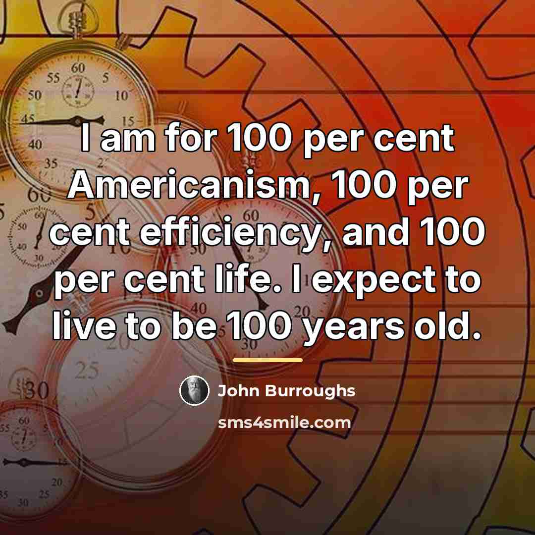 “I am for 100 per cent Americanism, 100 per cent…” quote by John Burroughs
