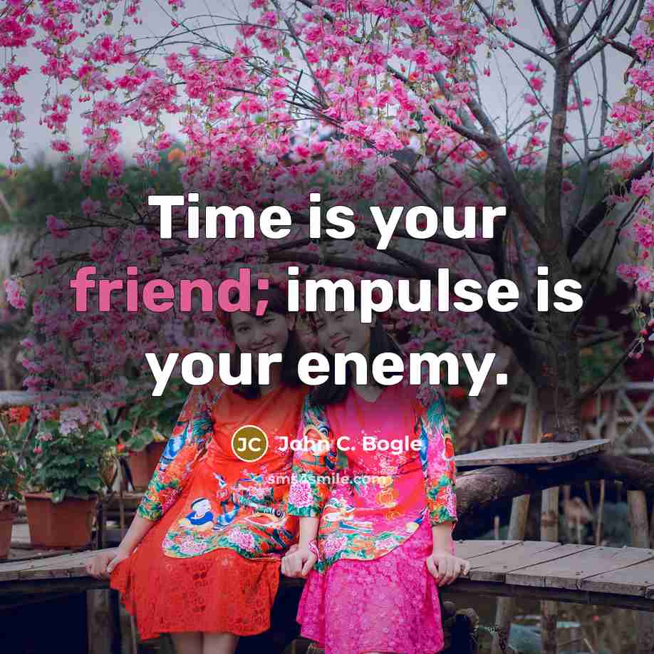 “Time is your friend; impulse is your enemy.…” quote by John C. Bogle