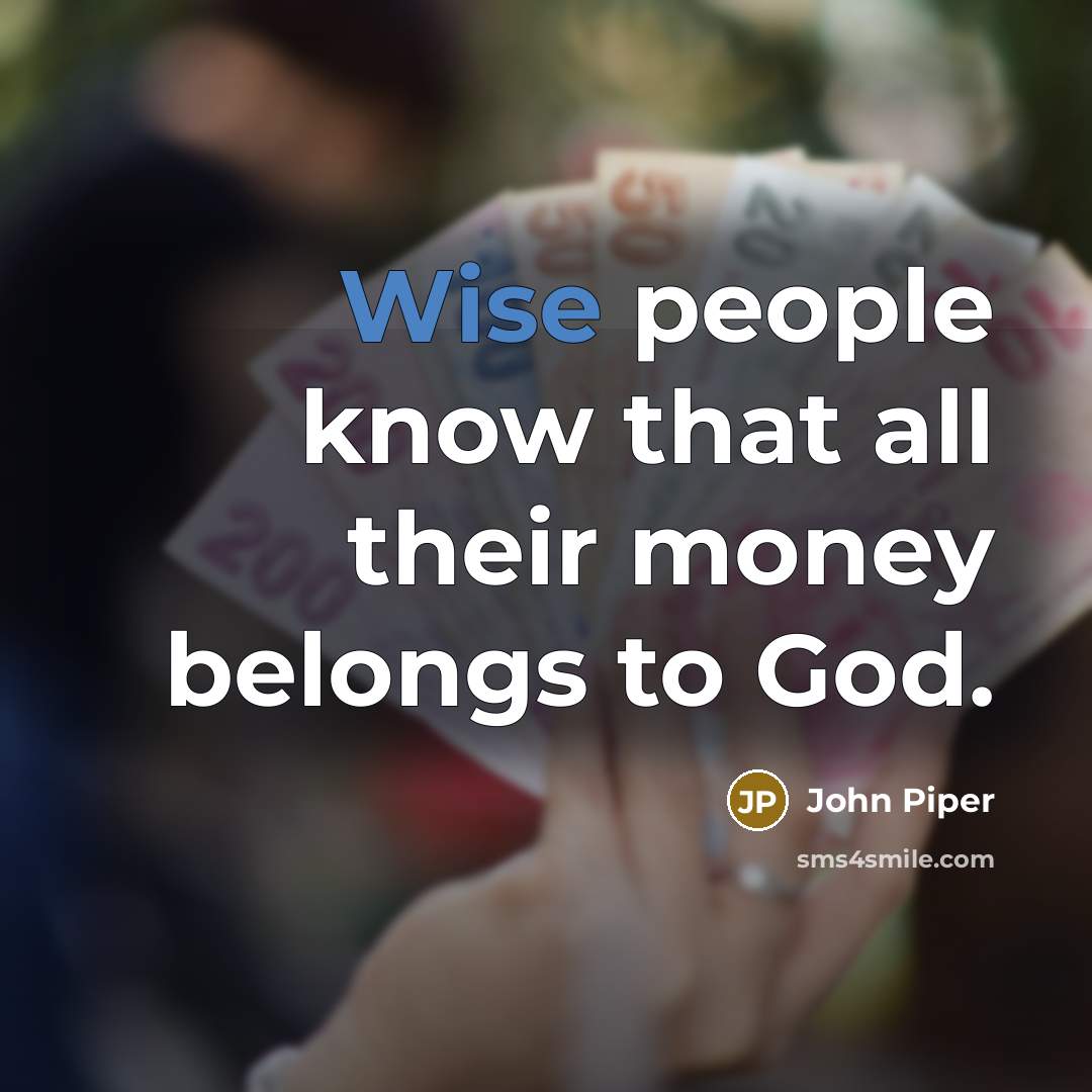 “Wise people know that all their money belongs to God.…” quote by John Piper