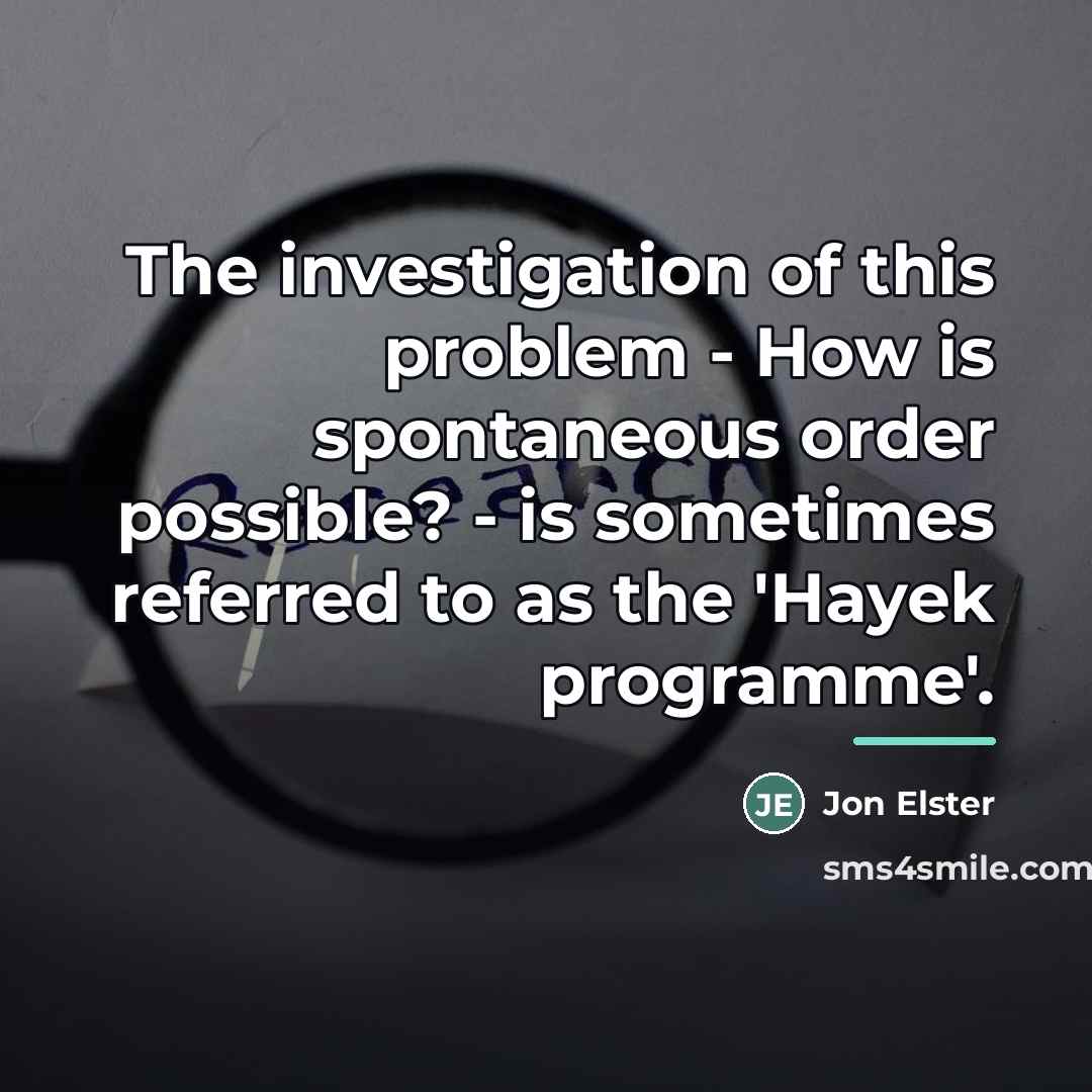 “The investigation of this problem - How is spontaneous order…” quote by Jon Elster