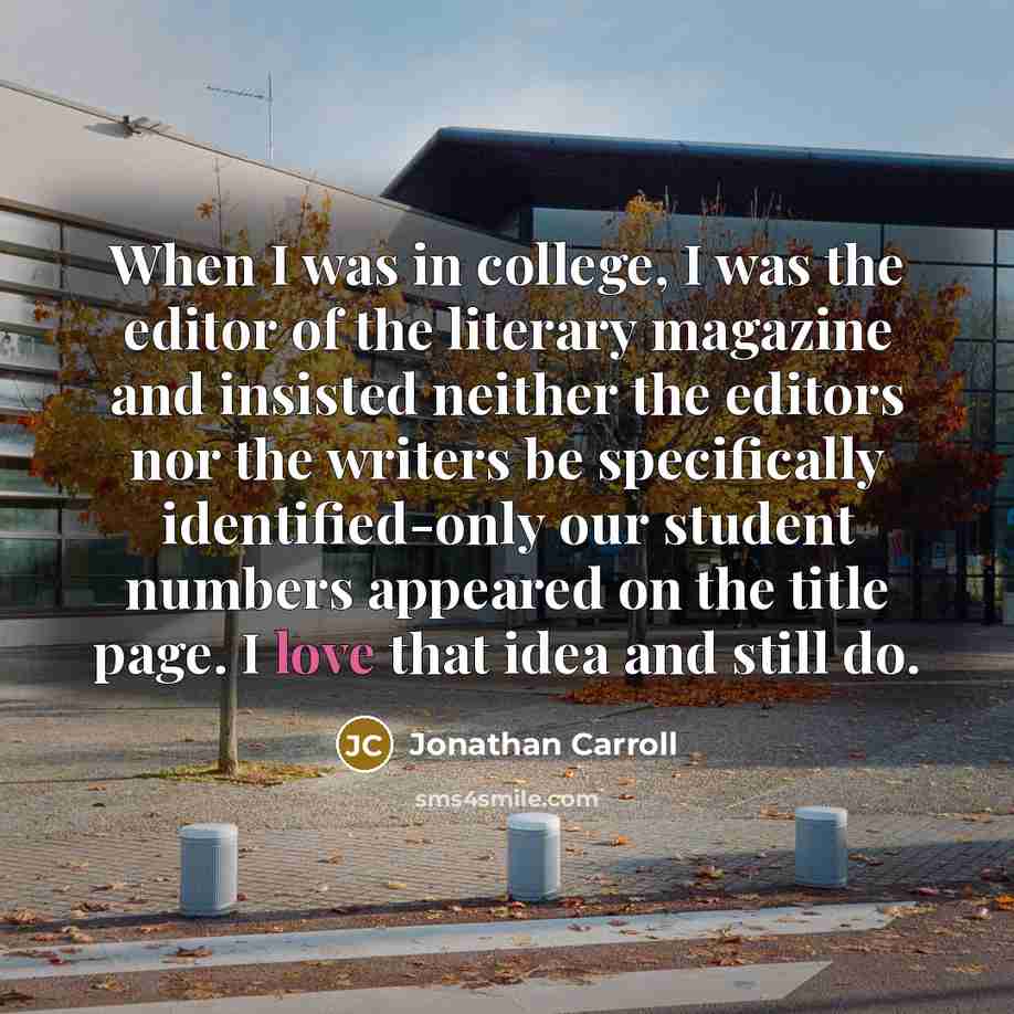 “When I was in college, I was the editor of…” quote by Jonathan Carroll