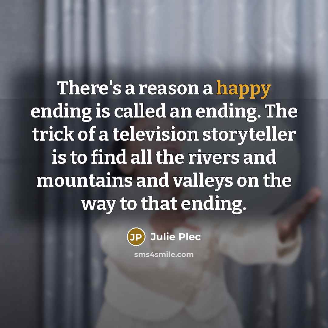 “There's a reason a happy ending is called an ending.…” quote by Julie Plec