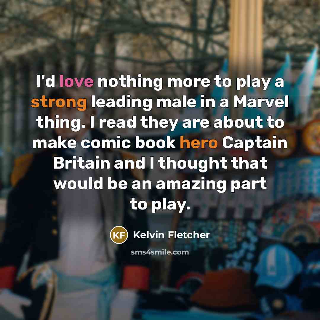 “I'd love nothing more to play a strong leading male…” quote by Kelvin Fletcher