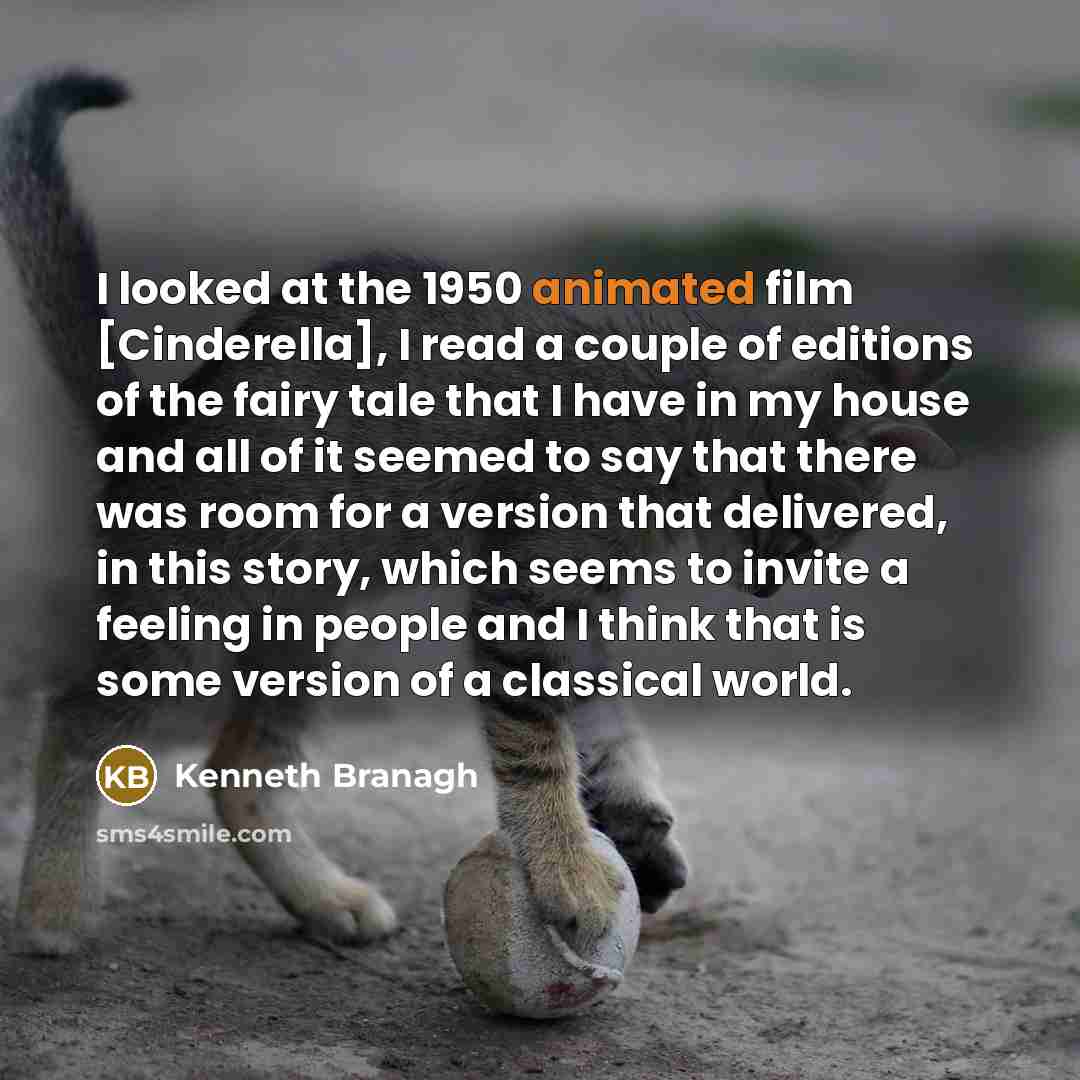 “I looked at the 1950 animated film [Cinderella], I read…” quote by Kenneth Branagh