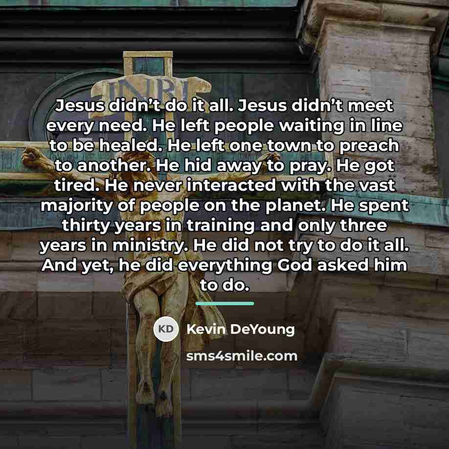“Jesus didn’t do it all. Jesus didn’t meet every need.…” quote by Kevin DeYoung