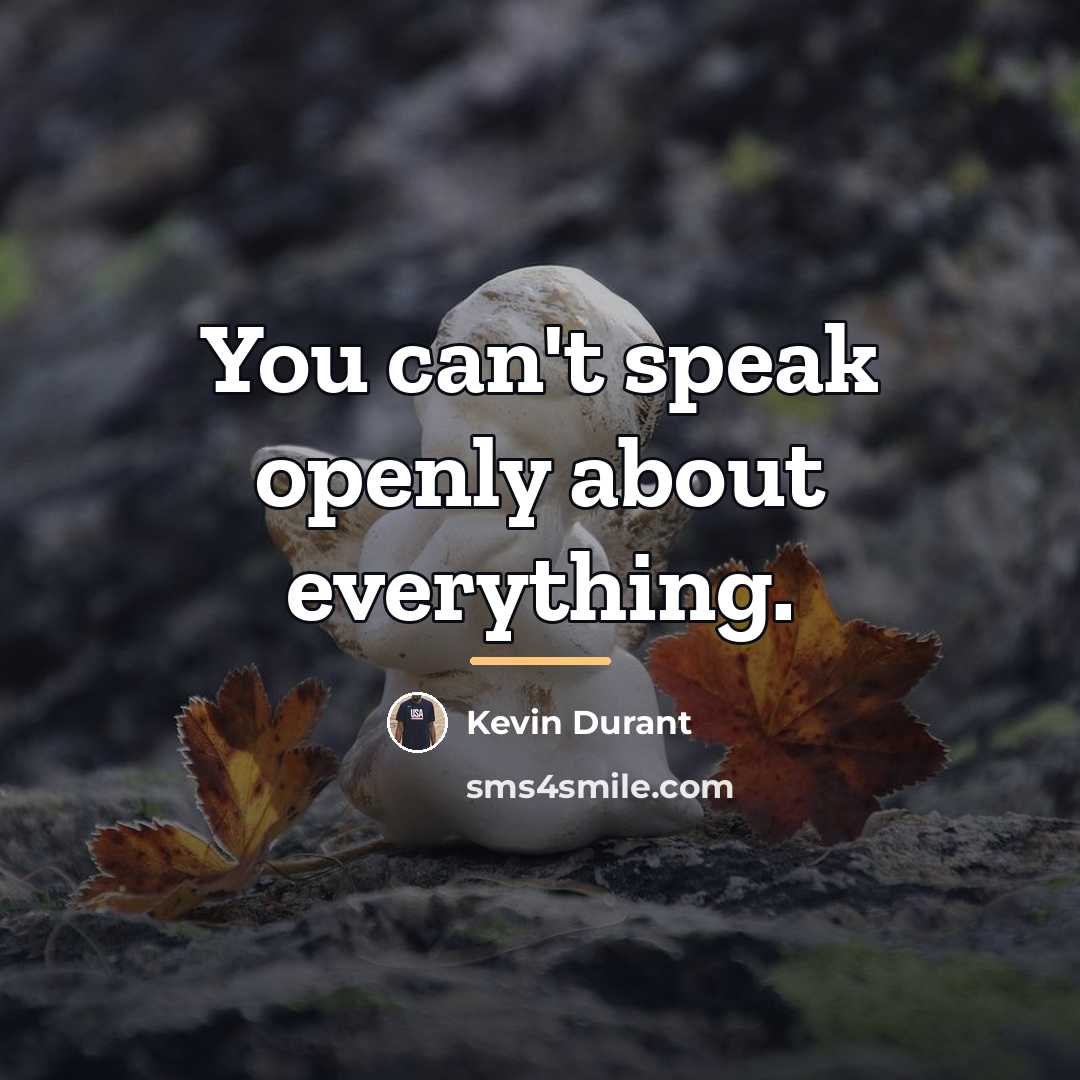 “You can't speak openly about everything.…” quote by Kevin Durant