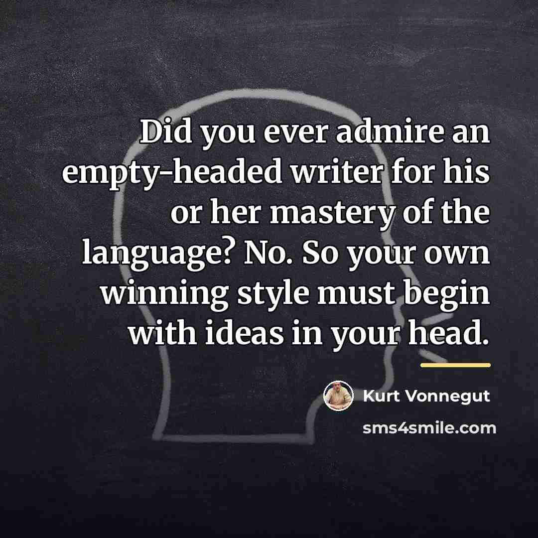 “Did you ever admire an empty-headed writer for his or…” quote by Kurt Vonnegut