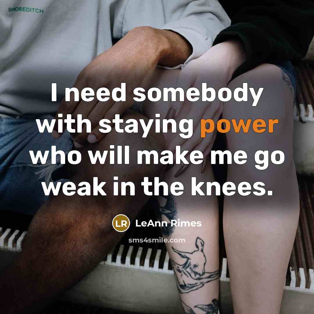 “I need somebody with staying power who will make me…” quote by LeAnn Rimes