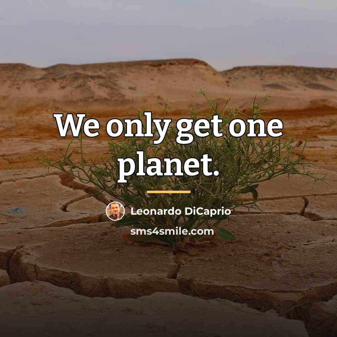 “We only get one planet.…” quote by Leonardo DiCaprio