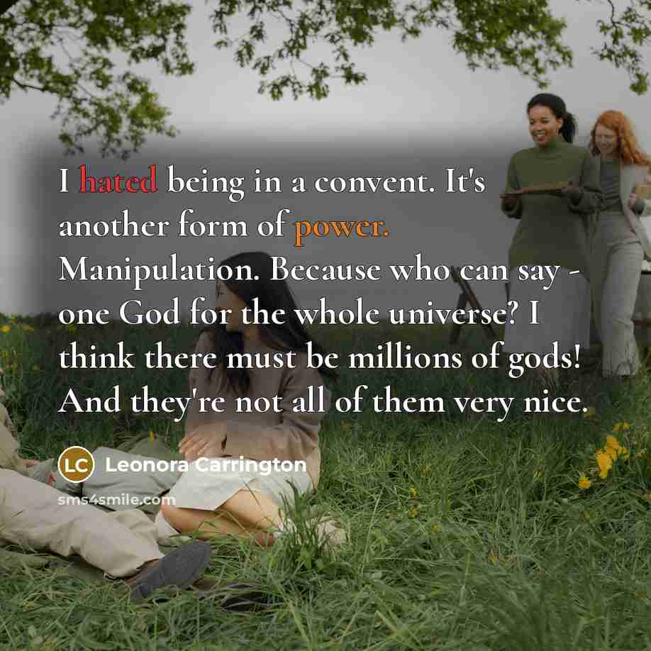 “I hated being in a convent. It's another form of…” quote by Leonora Carrington