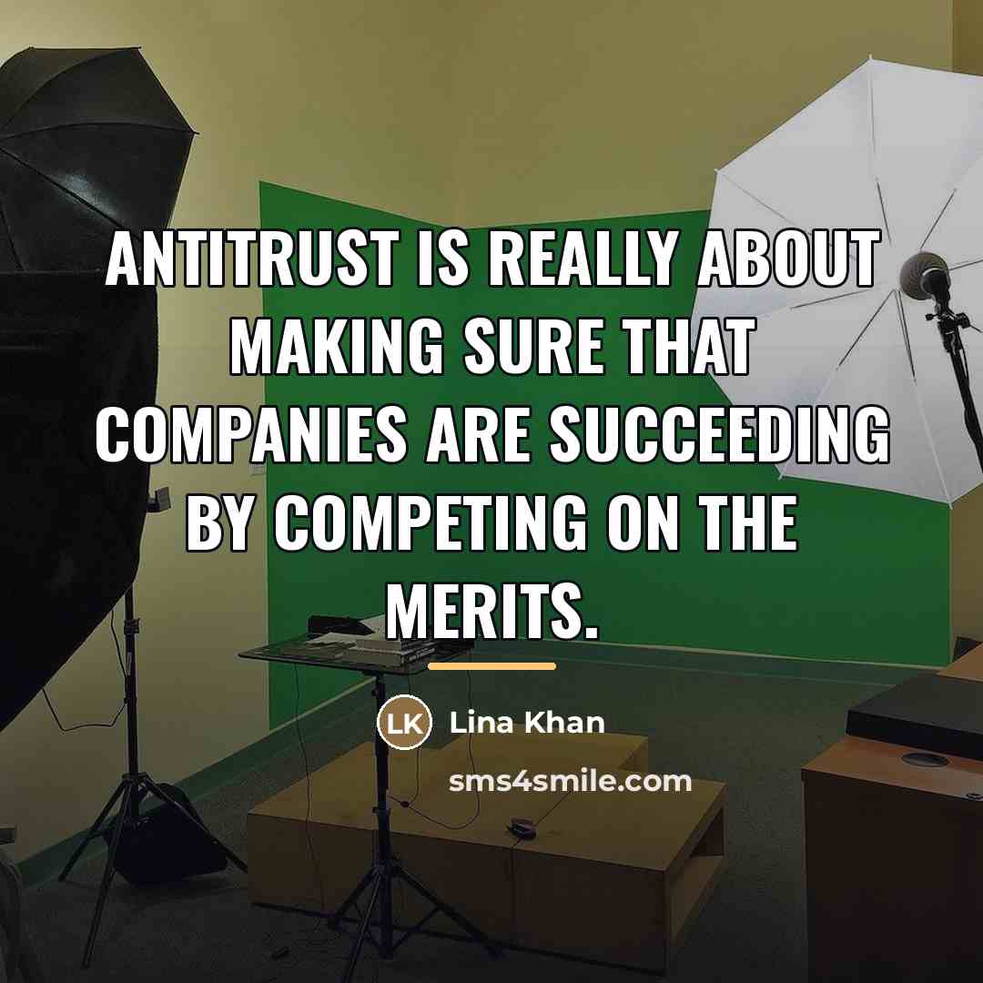 “Antitrust is really about making sure that companies are succeeding…” quote by Lina Khan