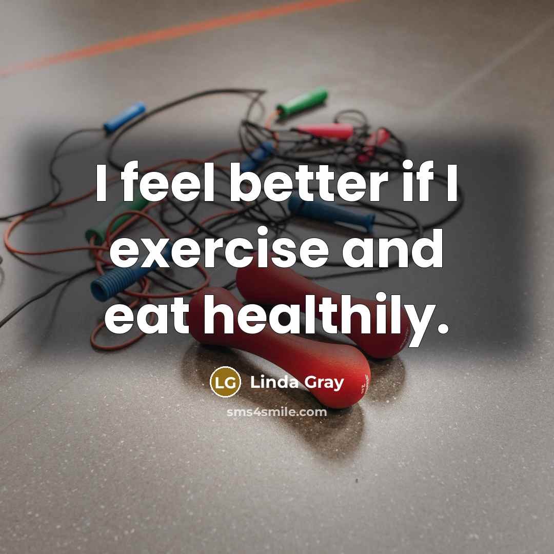 “I feel better if I exercise and eat healthily.…” quote by Linda Gray
