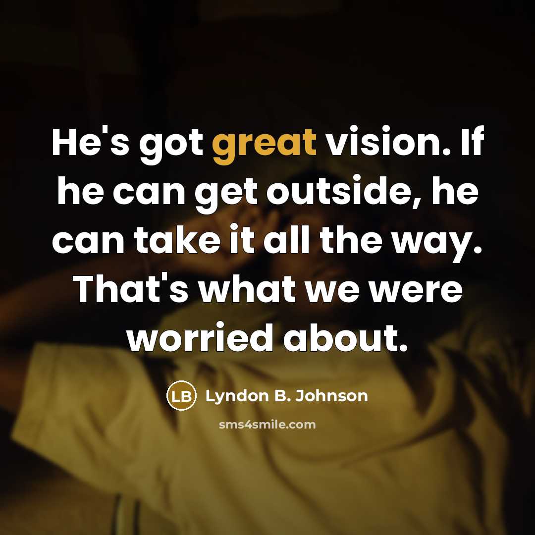 “He's got great vision. If he can get outside, he…” quote by Lyndon B. Johnson