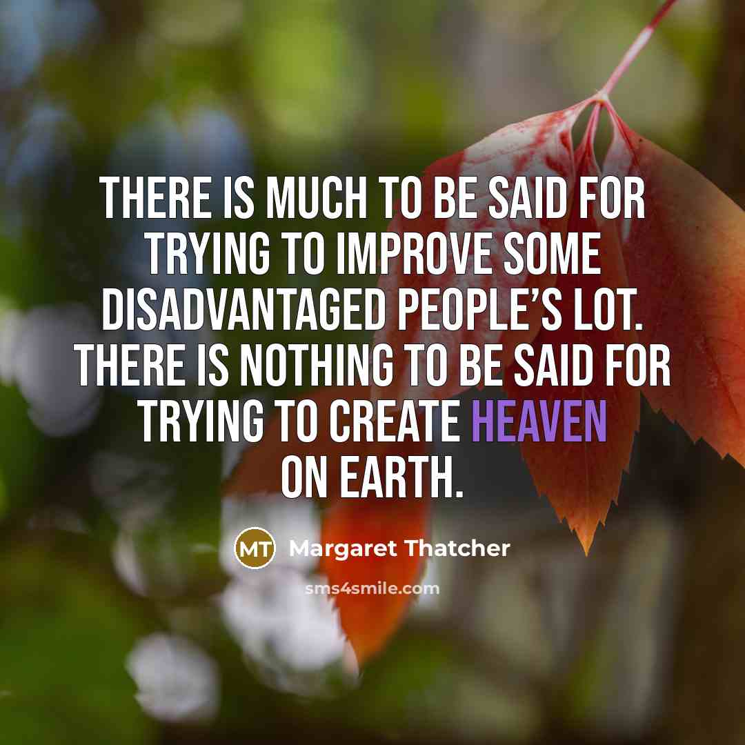 “There is much to be said for trying to improve…” quote by Margaret Thatcher