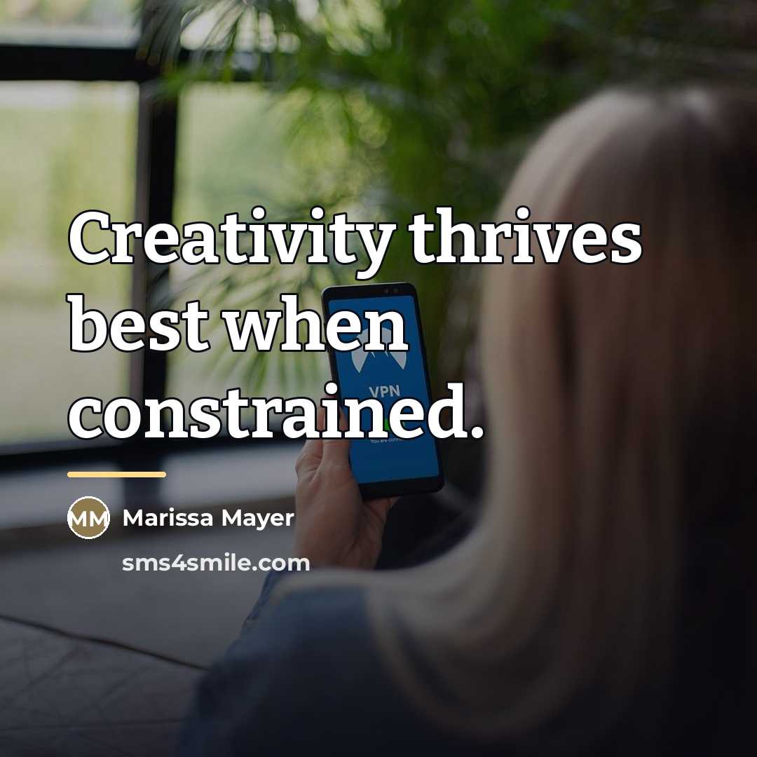 “Creativity thrives best when constrained.…” quote by Marissa Mayer