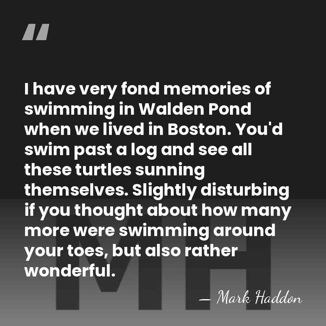 I have very fond memories of swimming in Walden Pond when we&hellip; - Mark Haddon
