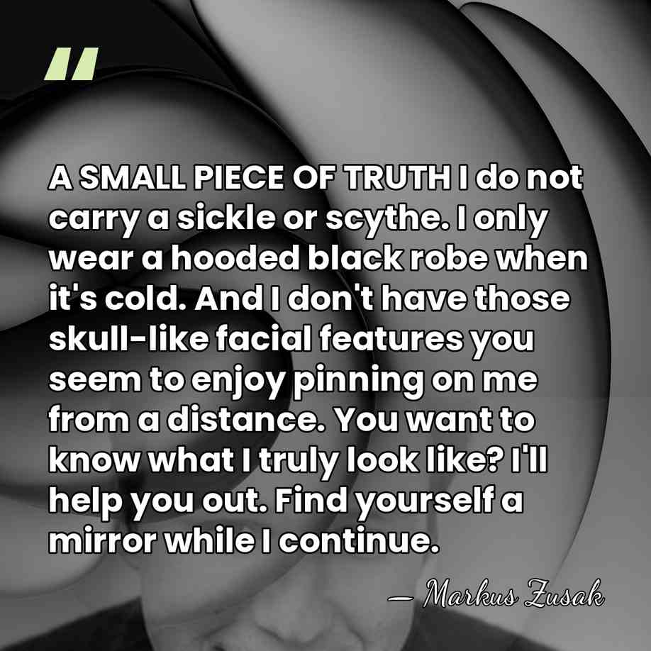 A SMALL PIECE OF TRUTH I do not carry a sickle or&hellip; - Markus Zusak