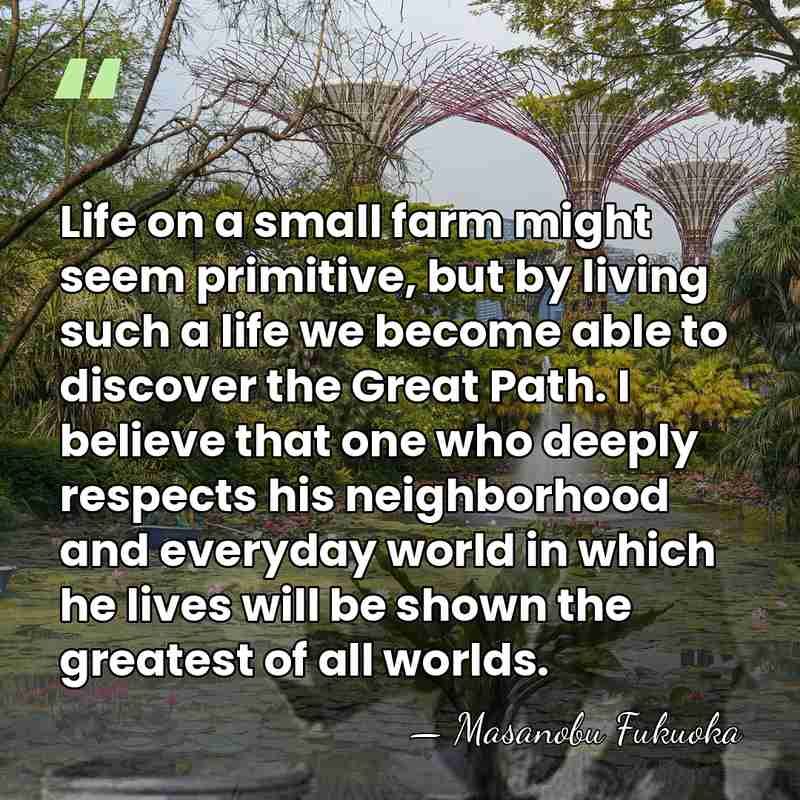 Life on a small farm might seem primitive, but by living such&hellip; - Masanobu Fukuoka