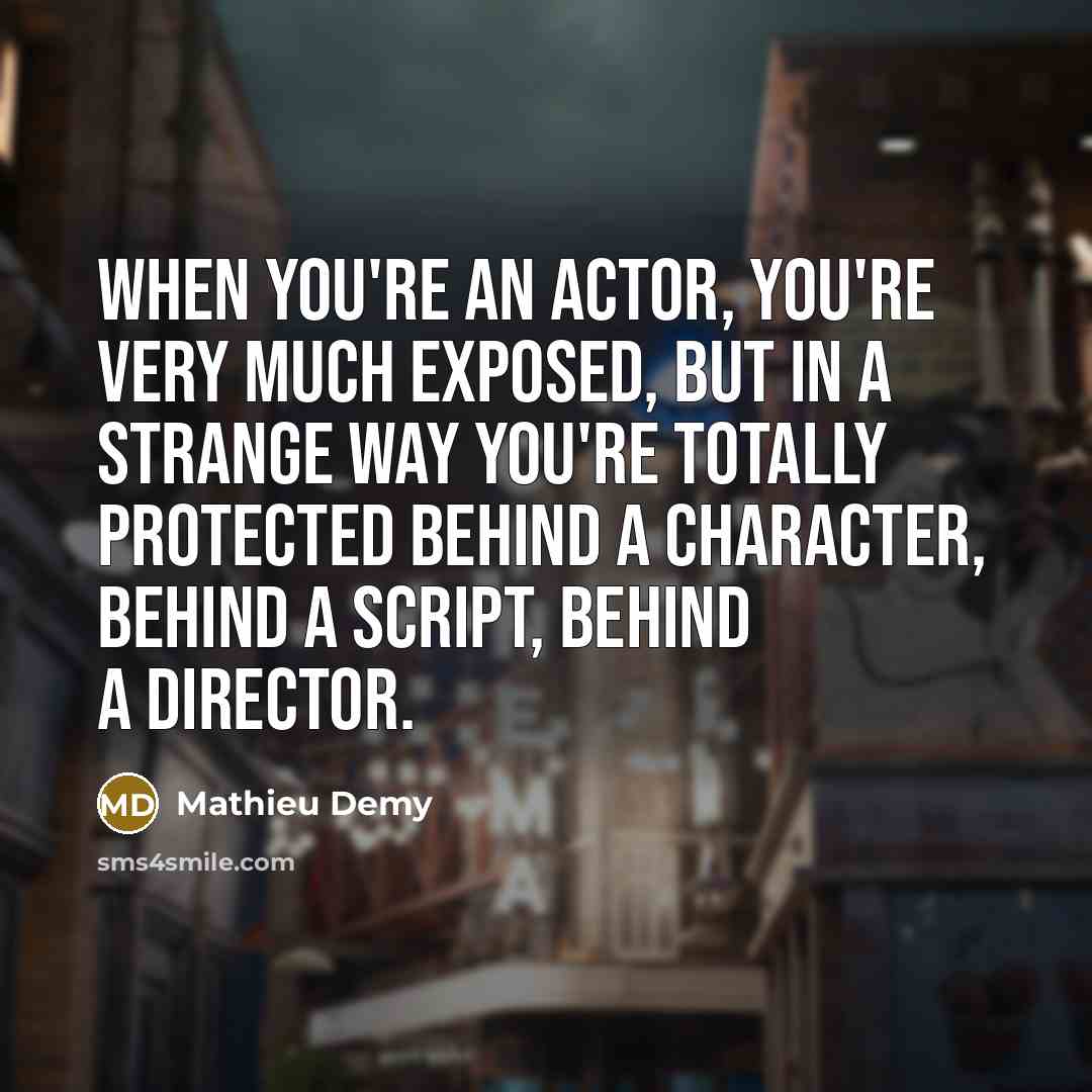 “When you're an actor, you're very much exposed, but in…” quote by Mathieu Demy