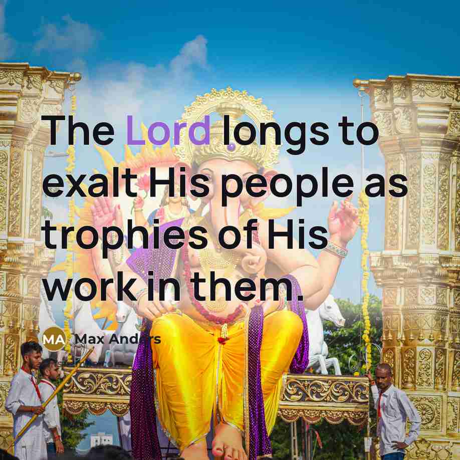 “The Lord longs to exalt His people as trophies of…” quote by Max Anders