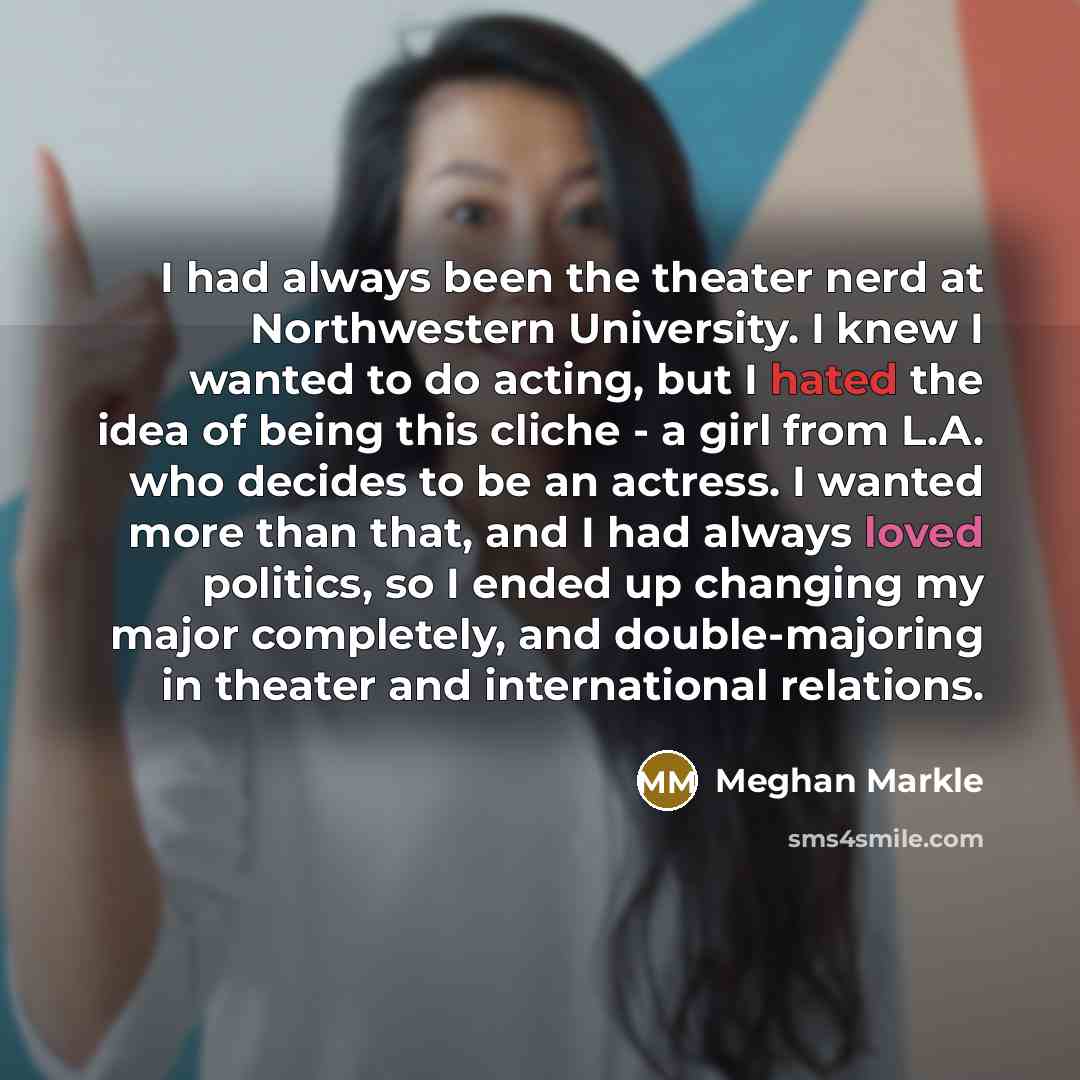 “I had always been the theater nerd at Northwestern University.…” quote by Meghan Markle