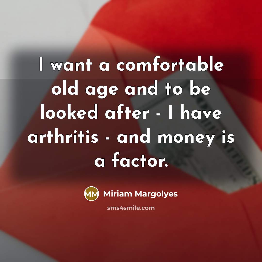 “I want a comfortable old age and to be looked…” quote by Miriam Margolyes