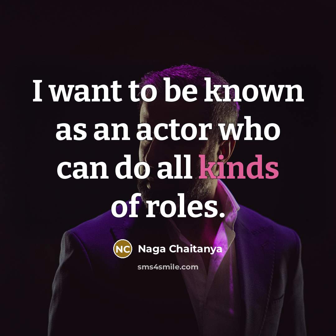 “I want to be known as an actor who can…” quote by Naga Chaitanya