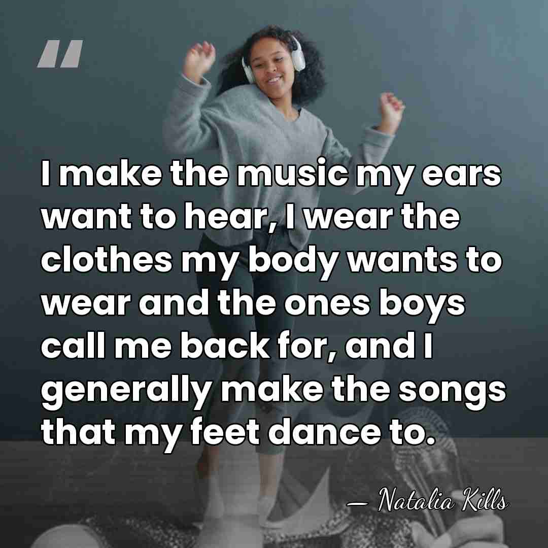 I make the music my ears want to hear, I wear the&hellip; - Natalia Kills