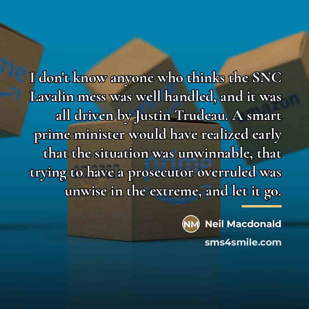 “I don't know anyone who thinks the SNC Lavalin mess…” quote by Neil Macdonald